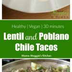 You won’t miss the meat with these Lentil and Poblano Chile Tacos (Tacos de Lentejas y Rajas de Chile Poblano). So yummy, so delicious, and 100% vegan. Top with salsa, and serve with refried beans. Hope you enjoy! By Mama Maggie’s Kitchen