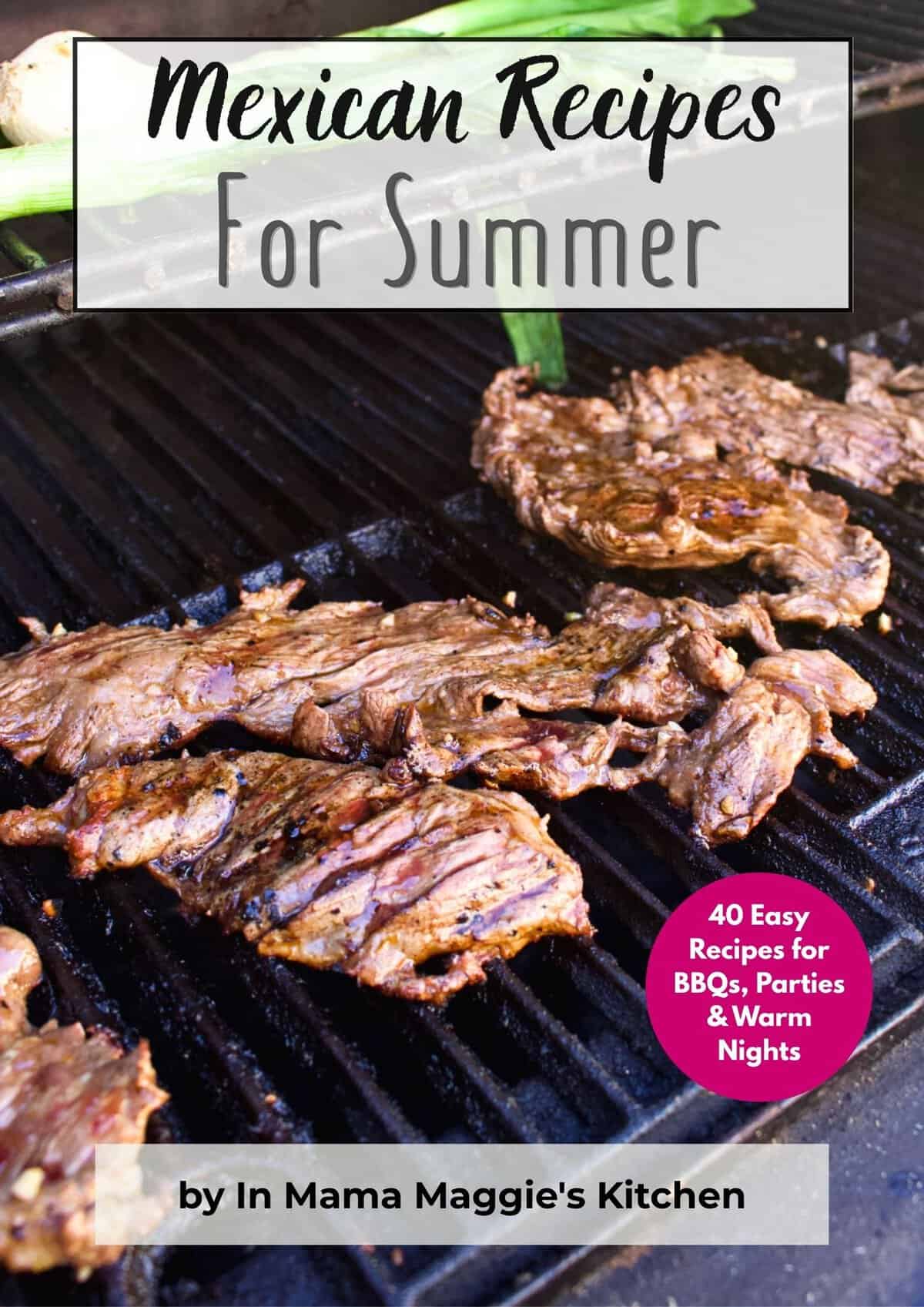 Three pieces of marinated steak grilling on a barbecue, with text overlay reading "Mexican Recipes For Summer" and "40 Easy Recipes for BBQs, Parties & Warm Nights by In Mama Maggie's Kitchen"—an essential addition to your summer cookbooks.